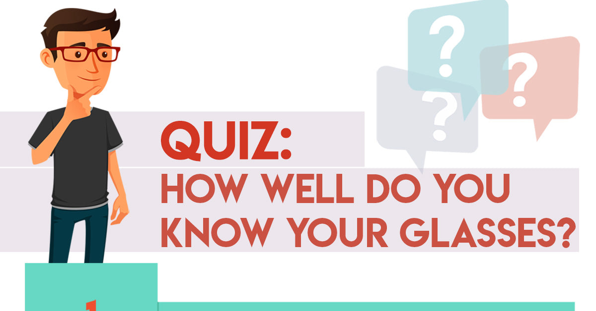 Quiz How Well Do You Actually Know Your Glasses?